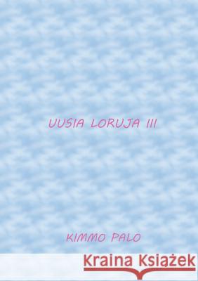 Uusia loruja III: 50 lorua vuodelta 2019 Kimmo Palo 9789528009382