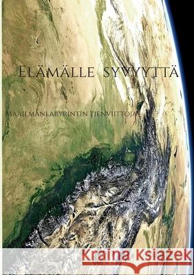 El?m?lle syvyytt?: Maailmanlabyrintin tienviittoja Ariel C. Broz 9789528011330 Bod - Books on Demand