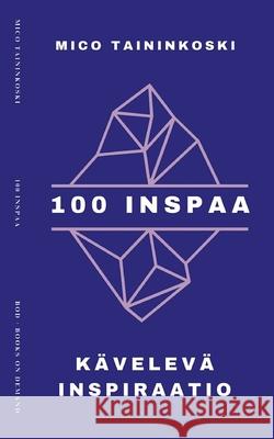 100 inspaa: K?velev? inspiraatio Mico Taininkoski 9789528011620 Bod - Books on Demand