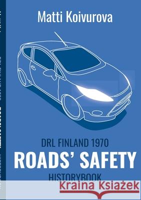 Roads' safety: DRL Finland 1970 - History Book Matti Koivurova 9789528016038