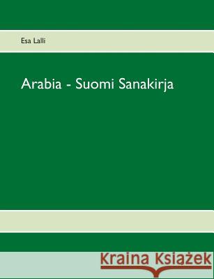 Arabia - Suomi Sanakirja Esa Lalli 9789528017905 Books on Demand