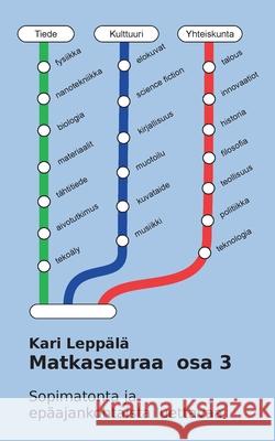 Matkaseuraa osa 3: Sopimatonta ja epäajankohtaista luettavaa Leppälä, Kari 9789528019169