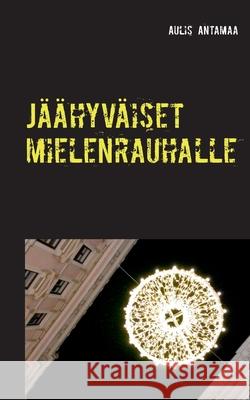 Jäähyväiset mielenrauhalle Aulis Antamaa 9789528020950 Books on Demand