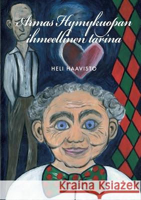 Armas Hymykuopan ihmeellinen tarina Heli Haavisto 9789528022237
