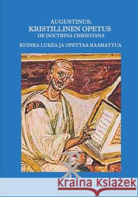 Augustinus: Kristillinen Opetus De Doctrina Christiana: Kuinka lukea ja opettaa Raamattua Olli, Valtteri 9789528023173