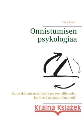 Onnistumisen psykologiaa: Kanssakäymisen taitoja ja persoonallisuuden kehitystä psykografian avull Abao, Ritva 9789528024569 Books on Demand