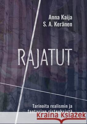 Rajatut: Tarinoita realismin ja fantasian risteyksistä S a Keränen, Anna Kaija 9789528024637 Books on Demand