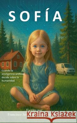 Sofia: Cuando la inteligencia artificial decide sobre la humanidad Francisco Rodriguez 9789528027959