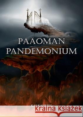 Pääoman pandemonium: Talouden ydintalvi ja muita maailmanlopun esseitä Kai Kaurell 9789528035749 Books on Demand