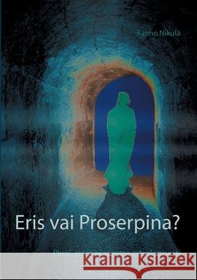 Eris vai Proserpina?: Pieni, suuri planeetta astrologisesti Raimo Nikula 9789528036494