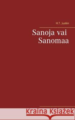 Sanoja vai Sanomaa H T Juslén 9789528036807 Books on Demand
