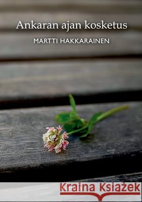 Ankaran ajan kosketus: Runoja Martti Hakkarainen 9789528037033