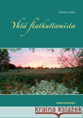 Yhtä flatkuttamista: murrerunoja Jorma Luoma 9789528043386