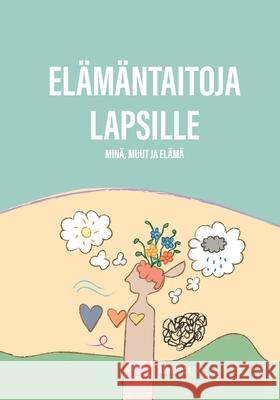 Elämäntaitoja lapsille: Minä, elämä ja muut Rosa, Asiya 9789528044536 Books on Demand