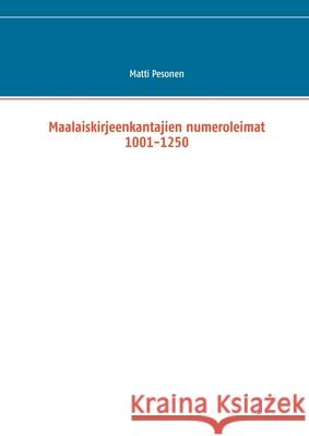 Maalaiskirjeenkantajien numeroleimat 1001-1250 Matti Pesonen 9789528046127 Books on Demand