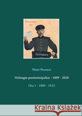 Helsingin postitoimipaikat - 1809 - 2020: Osa 1 - 1809 - 1923 Matti Pesonen 9789528046233