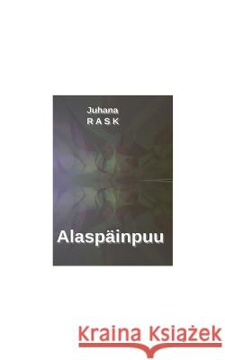 Alaspäinpuu Juhana Rask 9789528047438 Books on Demand