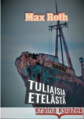 Tuliaisia etelästä Roth, Max 9789528047551 Books on Demand