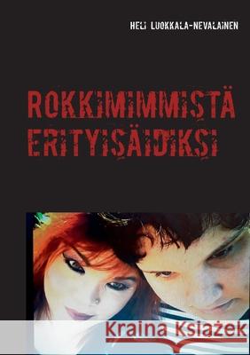Rokkimimmistä erityisäidiksi Luokkala-Nevalainen, Heli 9789528047728