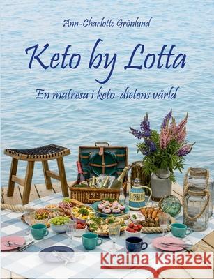 Keto by Lotta: En matresa i keto-dietens värld Grönlund, Ann-Charlotte 9789528048077