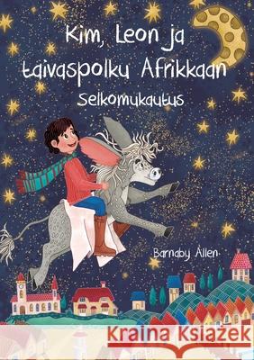 Kim, Leon ja taivaspolku Afrikkaan: Selkomukautus Barnaby Allen 9789528048183