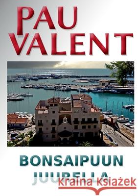 Bonsaipuun juurella Pau Valent 9789528048480 Books on Demand