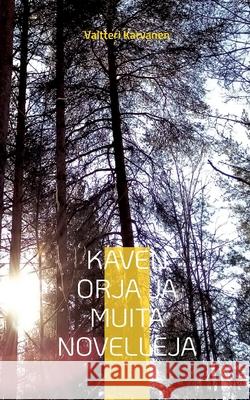 Kaven orja ja muita novelleja Valtteri Karvanen 9789528048671 Books on Demand