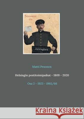 Helsingin postitoimipaikat - 1809 - 2020: Osa 2 - 1923 - 1965/66 Matti Pesonen 9789528049388