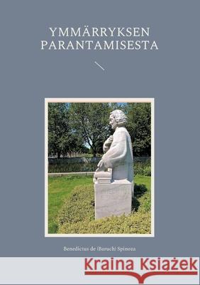 Ymmärryksen parantamisesta Benedictus de (Baruch) Spinoza 9789528050018