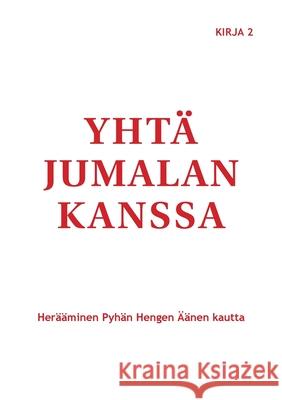 Yhtä Jumalan kanssa: Herääminen Pyhän Hengen Äänen kautta Tyler, Marjorie 9789528051268 Books on Demand