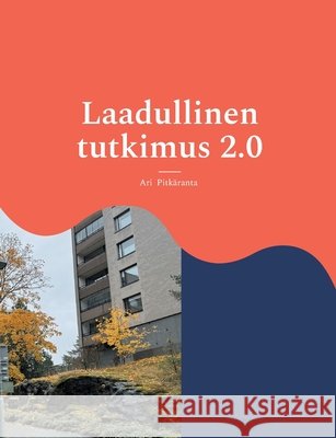 Laadullinen tutkimus 2.0: Johdatus laadulliseen tutkimukseen Ari Pitk?ranta 9789528053613