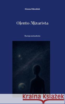 Olento Mizarista: Runoja outoudesta Kimmo M?nnikk? 9789528053675 Bod - Books on Demand