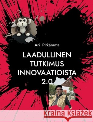Laadullinen tutkimus innovaatioista 2.0: Innovaatioiden suunnittelututkimus Ari Pitk?ranta 9789528054023