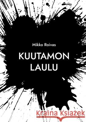 Kuutamon laulu Mikko Roivas 9789528054283 Bod - Books on Demand