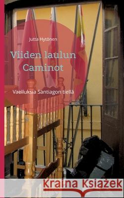 Viiden laulun Caminot: Vaelluksia Santiagon tiellä Hytönen, Jutta 9789528060376 Books on Demand