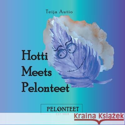 Hotti Meets Pelonteet Teija Autio 9789528060529