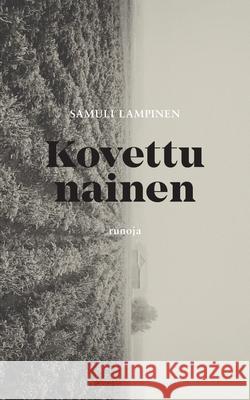 Kovettu nainen: Runoja Samuli Lampinen 9789528061915 Books on Demand