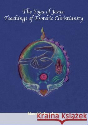 The Yoga of Jesus: Teachings of Esoteric Christianity Mauri Lehtovirta 9789528062899