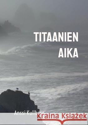 Titaanien aika Anssi Kullberg 9789528066248