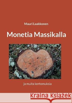 Monetia Massikalla: ja muita kertomuksia Mauri Laakkonen 9789528067153