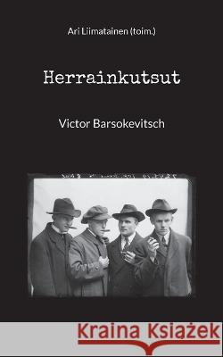 Herrainkutsut: Victor Barsokevitsch Ari Liimatainen 9789528067221 Books on Demand