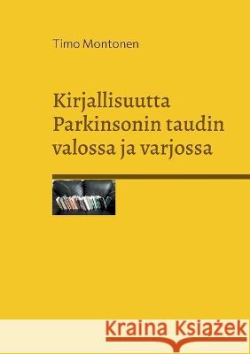 Kirjallisuutta Parkinsonin taudin valossa ja varjossa Timo Montonen 9789528067252 Books on Demand