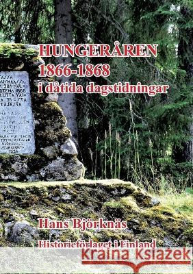 Hungeråren 1866-1868: i dåtida dagstidningar Björknäs, Hans 9789528067603 Books on Demand