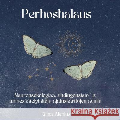 Perhoshalaus: Neuropsykologiaa, ahdingonsieto- ja tunnes??telytaitoja ajatuskarttojen avulla Elina Alenius 9789528068037 Books on Demand
