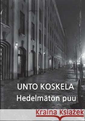 Hedelmätön puu Koskela, Unto 9789528068150