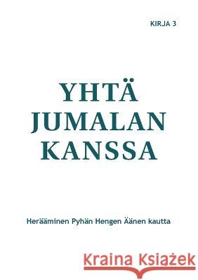 Yhtä Jumalan kanssa: Herääminen Pyhän Hengen Äänen kautta Marjorie Tyler, Joann Sjolander, Margaret Ballonoff 9789528069263 Books on Demand