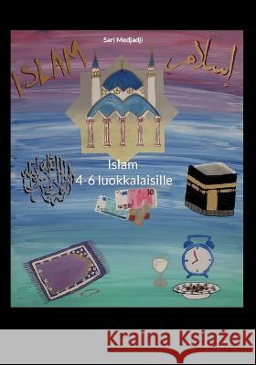 Islam 4-6 luokkalaisille Sari Medjadji 9789528069843 Books on Demand