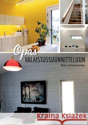 Opas valaistussuunnitteluun Ilkka Pekanheimo 9789528073086 Books on Demand