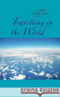 Travelling in the World Erkki Kemppainen 9789528079309