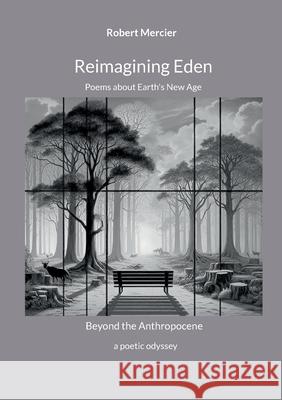 Reimagining Eden: Poems about Earth's New Age Robert Mercier 9789528082330